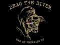 DRAG THE RIVER - I remember now