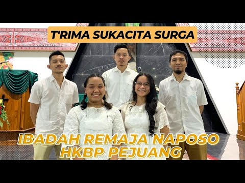 T'RIMA SUKACITA SURGA - IBADAH REMAJA NAPOSO HKBP PEJUANG
