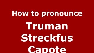 How to pronounce Truman Streckfus Capote