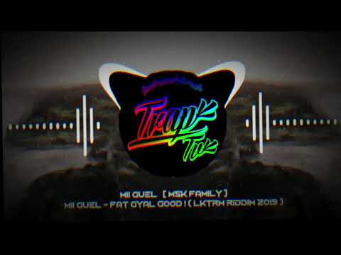 MII GUEL - FAT GYAL GOOD ! ( LKTRM RIUUIM 2019 )