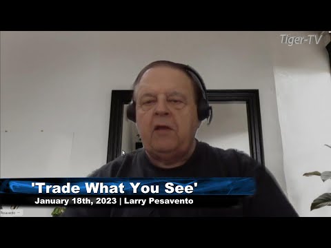 January 18th, Trade What You See with Larry Pesavento  on TFNN - 2023