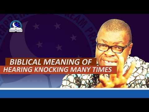 Biblical Meaning of Hearing Knocking Many Times - Evangelist Joshua Orekhie
