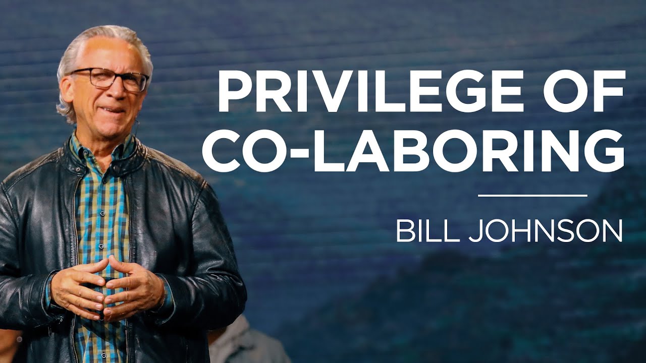 Privilege of Co-Laboring | Bill Johnson | James River Church