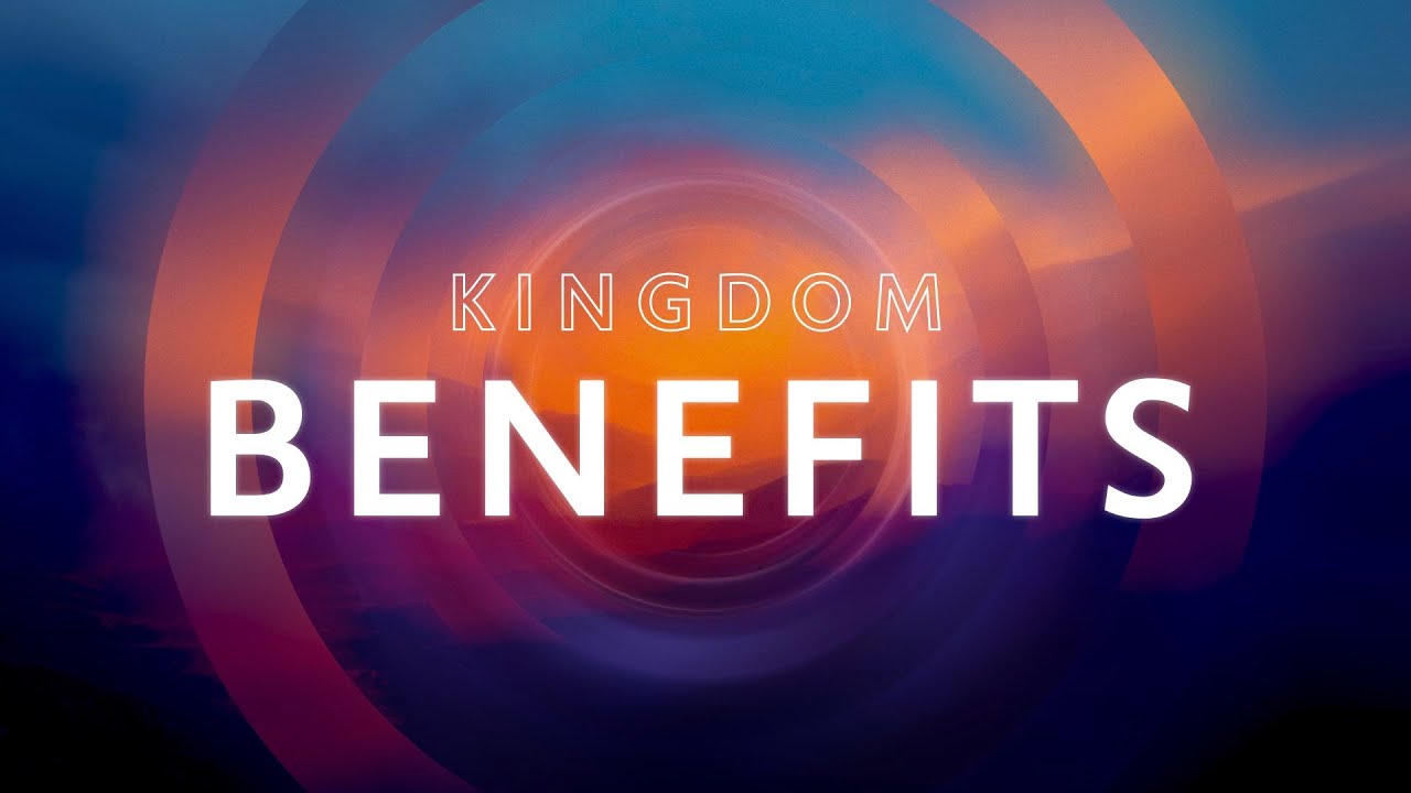 Kingdom Benefits | Oct 27 | Myles Holmes