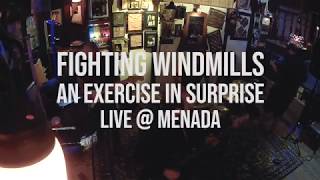 Fighting Windmills | Live @ Menada | An Exercise in Surprise