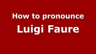 How to pronounce Luigi Faure