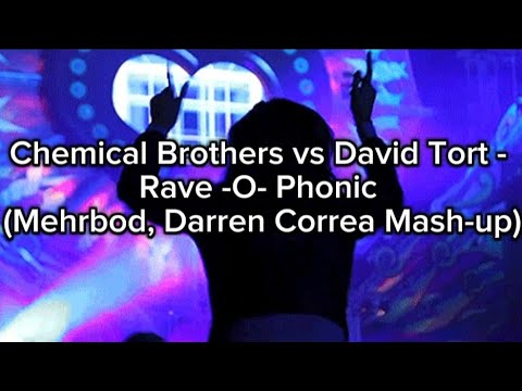Chemical Brothers vs David Tort - Rave -O- Phonic (Mehrbod, Darren Correa Mash-up)