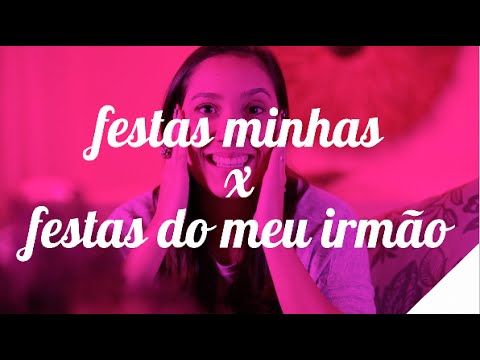 FESTAS MINHAS x FESTAS DO MEU IRMÃO | Camila Gaio