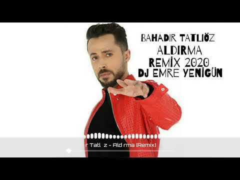 Dj Emre Yenigün ft. Bahadır Tatlıöz - Aldırma [Remix 2020]