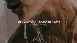 Bloodsport - Sneaker Pimps (slowed + reverb)