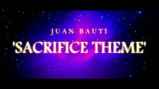 Juan Bauti - Sacrifice Theme (ORCHESTRAL)