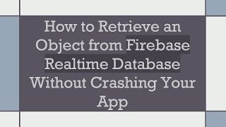Download the video "How to Retrieve an Object from Firebase Realtime Database Without Crashing Your App"