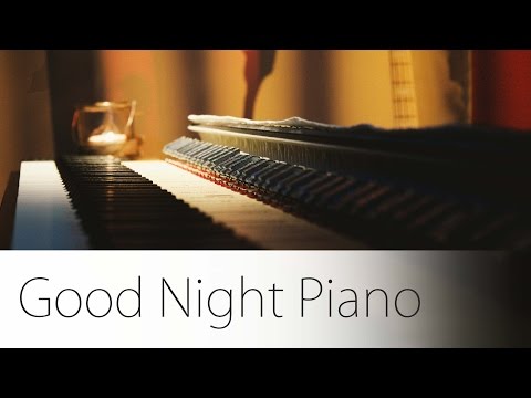 Good Night Piano Music Session - relax, meditate, sleep