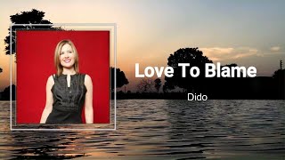 Dido - Love to blame (Lyrics) 🎵