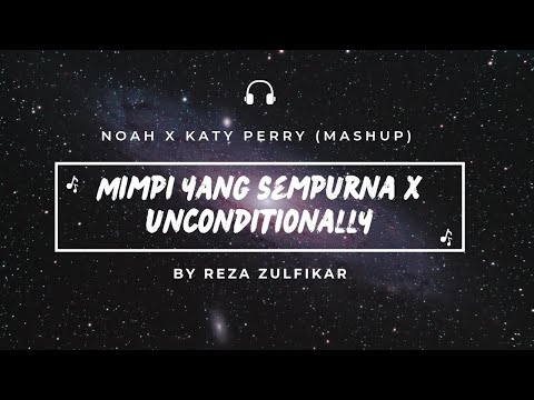 NOAH X Katy Perry (Mimpi Yang Sempurna X Unconditionally) || Mashup