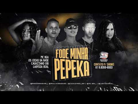 MC BEA - OS CRIAS DA BASE - CAUAZINHO - LARYSSA REAL - FODE MINHA PEPEKA - BREGA FUNK