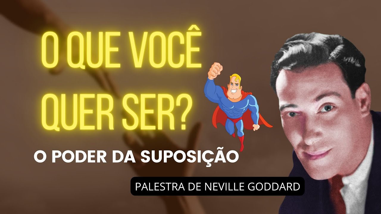 O PODER DA SUPOSIÇÃO TE TORNARÁ O QUE VOCÊ QUER SER - PALESTRA DE NEVILLE GODDARD