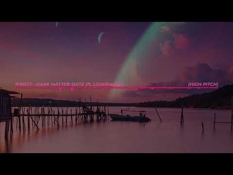 1f1n1ty ft. LOrbSheddy - Dark Matter Suite (High Pitch)