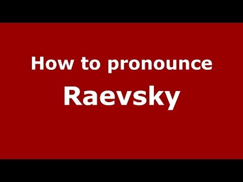 How to pronounce Raevsky (Russian/Russia) - PronounceNames.com