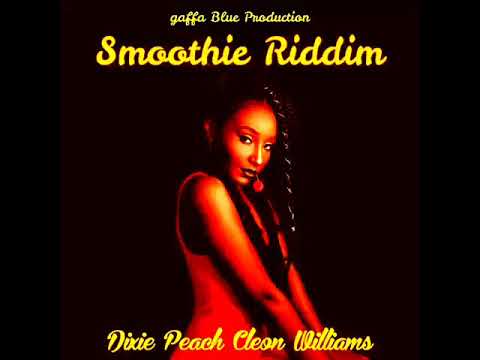 Smoothie Riddim Mix (Full) Feat. Cleon Williams & Dixie Peach (Gaffa Blue Production) (February 2021