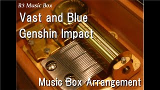Vast and Blue/Genshin Impact [Music Box]