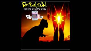 Fatboy Slim - Tlking &#39;Bout My Baby (VON Krup Bootleg)