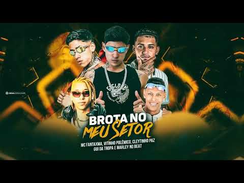 BROTA NO MEU SETOR - VITINHO POLÊMICO E GUI DA TROPA E MC FANTAXMA E CLEYTINHO PAZ E MARLEY NO BEAT