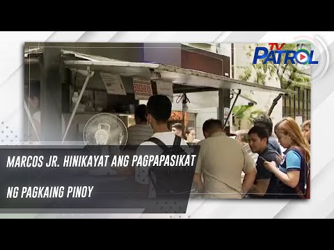 Marcos Jr. hinikayat ang pagpapasikat ng pagkaing Pinoy TV Patrol