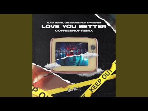 Love You Better (feat. Introspect) (Coffeeshop Remix)