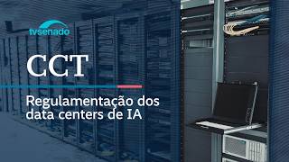 CCT debate regras para data centers de IA - 15/4/26