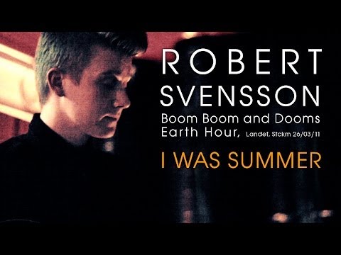 Robert Svensson - I Was Summer live @ Landet, Boom Boom and Dooms Earth Hour