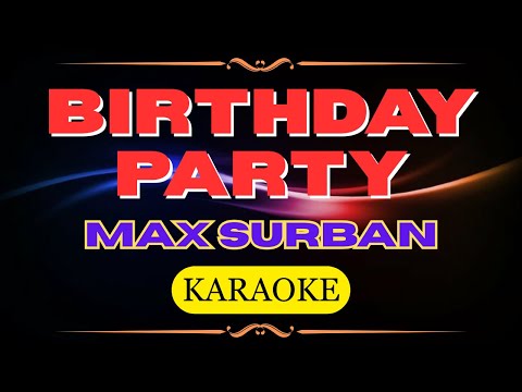 BIRTHDAY PARTY  MAX SURBAN KARAOKE