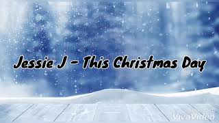 Jessie J - This Christmas Day (Lyrics/Video)