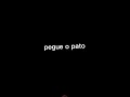 Pega O Pato Pega O Pato Quen Quen