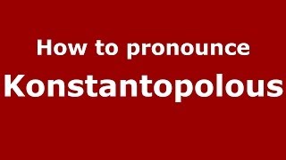 How to pronounce Konstantopolous