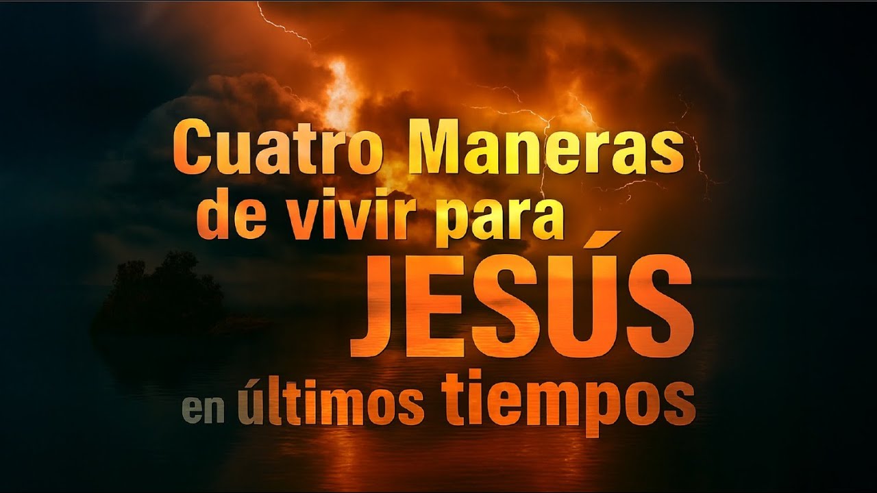4 MANERAS DE VIVIR PARA JESÚS EN LOS ÚLTIMOS TIEMPOS