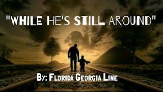 "While He's Still Around" by Florida Georgia Line (Sign Language)[CC]