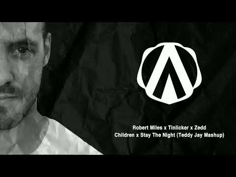 Robert Miles x Tinlicker x Zedd - Children × Stay The Night (Teddy Jay Mashup)