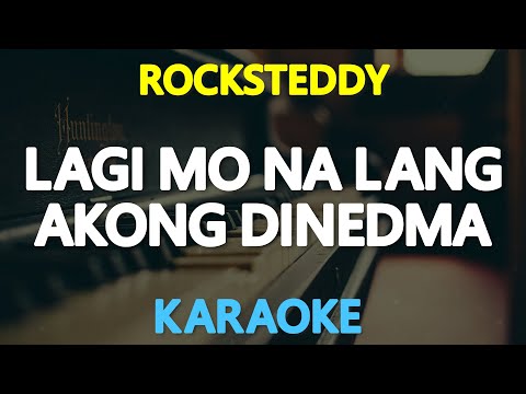 LAGI MO NA LANG AKONG DINEDEDMA - Rocksteddy (KARAOKE Version)