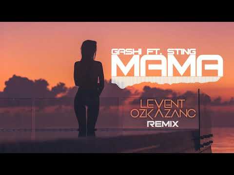 Gashi Ft. Sting - Mama (Levent Ozkazanc Remix)
