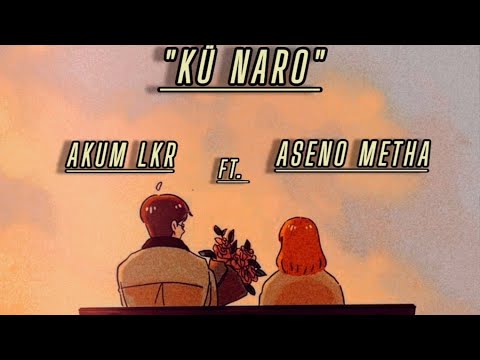 Akum lkr "kü Naro" Aseno Metha (offical music audio)
