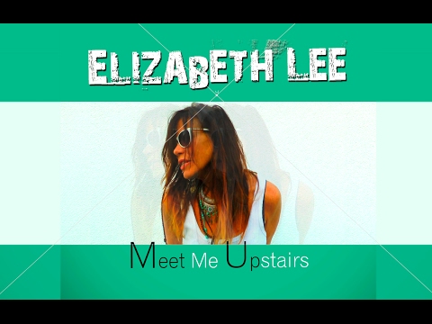 ELIZABETH LEE - MEET ME UPSTAIRS [Official Video] - Marton/Chaney Re-Mix 2017