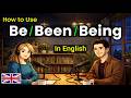 How To Use Be Been Being In Real English Conversations