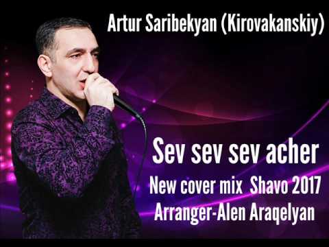 Artur Saribekyan (Kirovakanskiy)  Sev sev sev acher 2017 (New cover-mix by Shavo)
