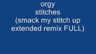 Orgy - Stitches (Smack My Stitch Up Extended Remix)