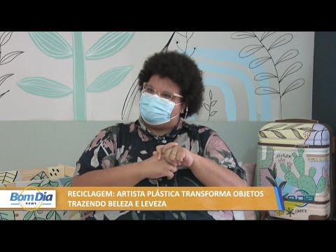 Artista plástica transforma objetos trazendo beleza e leveza 02 07 2021