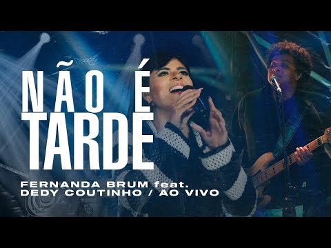 Fernanda Brum, Deddy Coutinho - Não é Tarde (Ao Vivo)