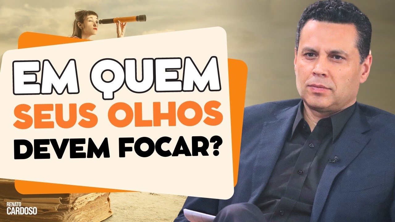EM QUEM SEUS OLHOS DEVEM FOCAR?