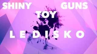 "Le Disko"- Shiny Toy Guns