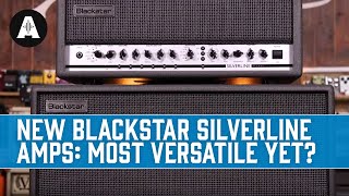 New Blackstar Silverline Amps - Their Most Versatile Yet?